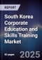 South Korea Corporate Education and Skills Training Market - Product Image