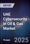 UAE Cybersecurity in Oil & Gas Market - Product Image