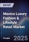 Mexico Luxury Fashion & Lifestyle Retail Market - Product Image