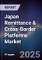 Japan Remittance & Cross-Border Platforms Market - Product Image