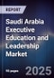 Saudi Arabia Executive Education and Leadership Market - Product Image