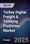 Turkey Digital Freight & Trucking Platforms Market - Product Thumbnail Image