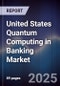 United States Quantum Computing in Banking Market - Product Image