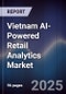 Vietnam AI-Powered Retail Analytics Market - Product Image