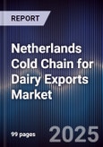 Netherlands Cold Chain for Dairy Exports Market- Product Image