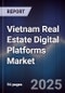 Vietnam Real Estate Digital Platforms Market - Product Image