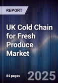 UK Cold Chain for Fresh Produce Market- Product Image