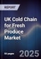 UK Cold Chain for Fresh Produce Market - Product Image