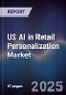 US AI in Retail Personalization Market - Product Thumbnail Image