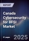 Canada Cybersecurity for BFSI Market - Product Image