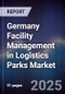 Germany Facility Management in Logistics Parks Market - Product Image