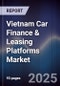 Vietnam Car Finance & Leasing Platforms Market - Product Image