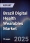 Brazil Digital Health Wearables Market - Product Image