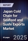 Japan Cold Chain for Seafood and Sushi Exports Market- Product Image
