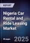 Nigeria Car Rental and Ride Leasing Market - Product Image