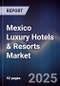 Mexico Luxury Hotels & Resorts Market - Product Image