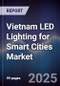 Vietnam LED Lighting for Smart Cities Market - Product Image