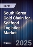 South Korea Cold Chain for Seafood Logistics Market- Product Image