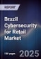 Brazil Cybersecurity for Retail Market - Product Image
