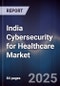 India Cybersecurity for Healthcare Market - Product Image