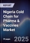 Nigeria Cold Chain for Pharma & Vaccines Market - Product Image