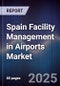 Spain Facility Management in Airports Market - Product Image