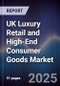 UK Luxury Retail and High-End Consumer Goods Market - Product Image