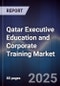 Qatar Executive Education and Corporate Training Market - Product Image