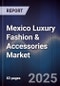 Mexico Luxury Fashion & Accessories Market - Product Image