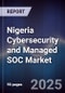 Nigeria Cybersecurity and Managed SOC Market - Product Image