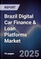 Brazil Digital Car Finance & Loan Platforms Market - Product Image