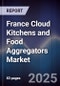 France Cloud Kitchens and Food Aggregators Market - Product Thumbnail Image