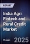 India Agri Fintech and Rural Credit Market - Product Image