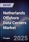 Netherlands Offshore Data Centers Market - Product Thumbnail Image