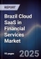 Brazil Cloud SaaS in Financial Services Market - Product Image