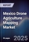 Mexico Drone Agriculture Mapping Market - Product Image