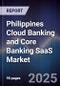 Philippines Cloud Banking and Core Banking SaaS Market - Product Image