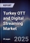 Turkey OTT and Digital Streaming Market - Product Image