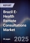 Brazil E-Health Remote Consultations Market - Product Image