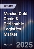 Mexico Cold Chain & Perishable Logistics Market- Product Image