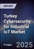 Turkey Cybersecurity for Industrial IoT Market- Product Image