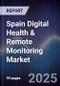 Spain Digital Health & Remote Monitoring Market - Product Image
