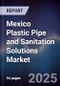 Mexico Plastic Pipe and Sanitation Solutions Market - Product Image