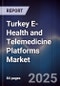 Turkey E-Health and Telemedicine Platforms Market - Product Thumbnail Image