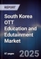 South Korea OTT Education and Edutainment Market - Product Thumbnail Image