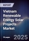 Vietnam Renewable Energy Solar Projects Market - Product Image