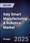 Italy Smart Manufacturing & Robotics Market - Product Image