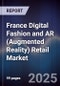 France Digital Fashion and AR (Augmented Reality) Retail Market - Product Thumbnail Image