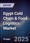 Egypt Cold Chain & Food Logistics Market - Product Image