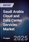 Saudi Arabia Cloud and Data Center Services Market - Product Thumbnail Image